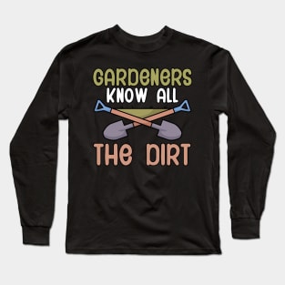 Gardeners know all the dirt Long Sleeve T-Shirt
